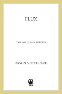 Card, Orson Scott — Flux-Tales of Human Futures