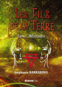 Barrabino Stéphanie — Les fils de la terre 1 Mélissandre