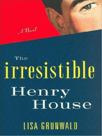 Grunwald Lisa — The Irresistible Henry House