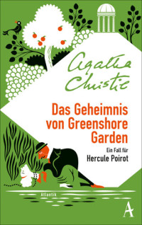 Agatha Christie — Das Geheimnis von Greenshore Garden: Ein Fall für Hercule Poirot