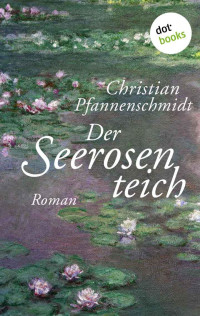 Pfannenschmidt Christian — Der Seerosenteich: Roman