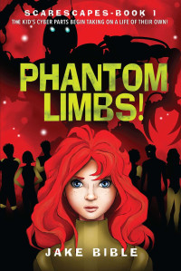 Jake Bible — ScareScapes Book One: Phantom Limbs!