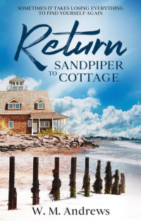 W. M. Andrews — Return to Sandpiper Cottage: A Women's Friendship Fiction Novel