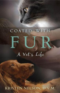 Nelson Kristen — Coated With Fur: A Vet's Life