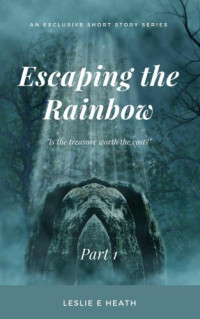 Heath, Leslie E — Escaping the Rainbow