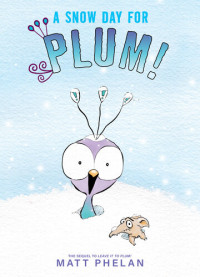 Matt Phelan — A Snow Day for Plum!