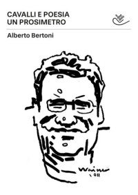 Alberto Bertoni — Cavalli e poesia. Un prosimetro