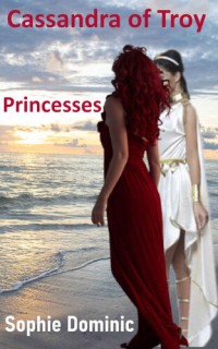 Sophie Dominic — Cassandra of Troy: Princesses