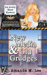 Amanda M. Lee  — New Media & Old Grudges (Avery Shaw Mystery 16)