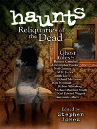 Jones, Stephen (Editor) — Haunts (Reliquaries of the Dead)