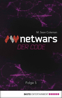 Coleman, M Sean — Netwars - Der Code 5