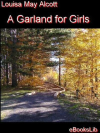 Louisa May Alcott — A Garland for Girls uri:http://www.ebookslib.com/rbfm-89668236551221093620260049225853