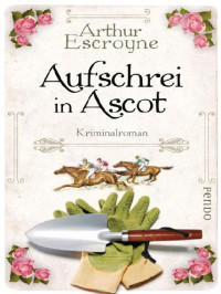 Escroyne Arthur — Aufschrei in Ascot Kriminalroman (Arthur-Escroyne-Reihe)