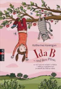Hannigan Katherine — Ida B ... und ihre Pläne - so viel Spaß wie möglich zu haben - Unheil zu vermeiden und - eventuell) die Welt zu retten