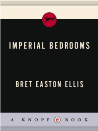 Bret Easton Ellis — Imperial Bedrooms