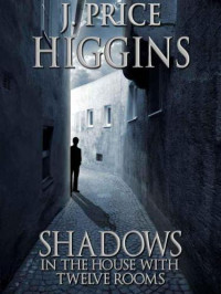 Higgins, J Price — Shadows in the House With Twelve Rooms