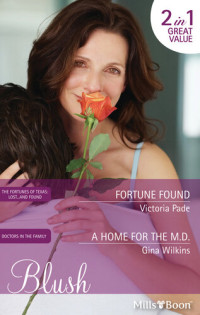 Gina Wilkins; Victoria Pade — Fortune Found/A Home For The M.D.