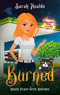 Sarah Hualde — Burned: Death Plays with Matches (Paranormal Penny Mysteries, Volume 6)
