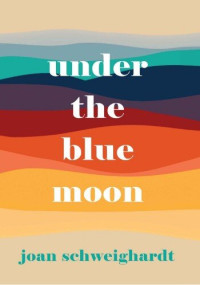 Joan Schweighardt — Under the Blue Moon
