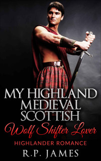 James, R P — My Highland Medieval Scottish Wolf Shifter Lover