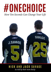 Becky Savage, Nick Savage, Jack Savage — #ONECHOICE: How Ten Seconds Can Change Your Life