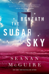 Seanan McGuire — Beneath the Sugar Sky