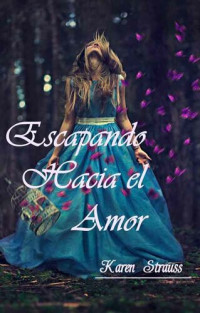 Karen Strauss — ESCAPANDO HACIA EL AMOR (Súper - Romántica) (Spanish Edition)