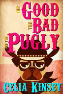 Celia Kinsey — The Good, the Bad, and the Pugly