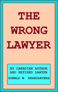 Desaulniers, Donald W — The Wrong Lawyer