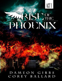 Gibbs Dameon; Ballard Corey — Rise of the Phoenix: Act I