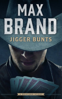 Max Brand — Jigger Bunts