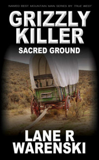 Lane R Warenski — Grizzly Killer: Sacred Ground