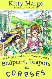 Margo Kitty — Bedpans, Teapots and Corpses (Maggie and Irene Cozy Mystery 1)