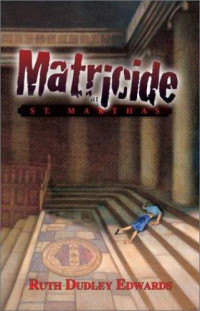 Dudley, Edwards Ruth — Matricide at St. Martha's