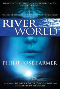 Philip Jose Farmer — Riverworld - To Your Scattered Bodies Go #01 and The Fabulous Riverboat #02