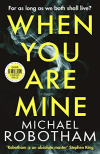 Michael Robotham — When You Are Mine