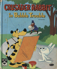  — Crusader Rabbit in Bubble Trouble