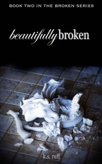 Ruff, K S — Beautifully Broken