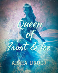 Aisha Urooj — Queen of Frost and Ice