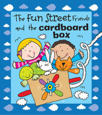 Simon Abbott, Fun Street Friends — The Fun Street Friends and the Cardboard Box: Kids Books