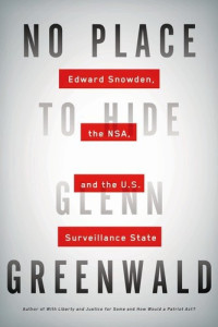 Greenwald Glenn — No Place to Hide: Edward Snowden, the NSA, and the U.S. Surveillance State