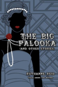 Reid Ruthanne — The Big Palooka (and Other Stories)