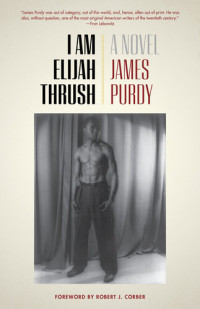 James Purdy — I Am Elijah Thrush