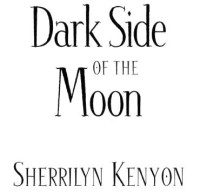 Sherrilyn Kenyon — Dark Side of the Moon (Were-Hunters, #03; Dark-Hunter, #09; Hunter Legends, #12)