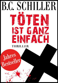 Schiller, B C — Töten ist ganz einfach - Thriller