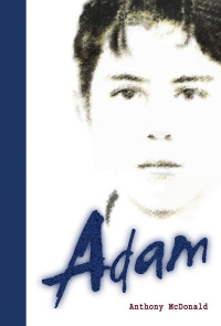 McDonald Anthony — Adam: A Sensuous Coming of Age Tale