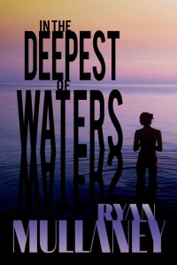 Mullaney Ryan — In The Deepest Of Waters: A Noir Thriller