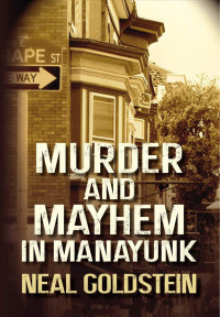 Goldstein Neal — Murder and Mayhem in Manayunk