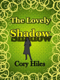 Hiles Cory — The Lovely Shadow