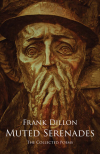 Frank Dillon — Muted Serenades: The Collected Poems